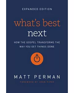 What’s Best Next: How the Gospel Transforms the Way You Get Things Done