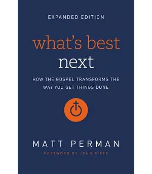 What’s Best Next: How the Gospel Transforms the Way You Get Things Done