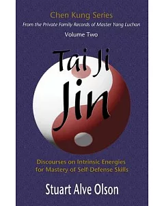 Tai Ji Jin: Discourses on Intrinsic Energies ?for Mastery of Self-defense Skills