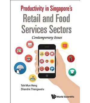 Productivity in Singapore’s Retail and Food Services Sectors: Contemporary Issues