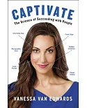 Captivate: The Science of Succeeding With People