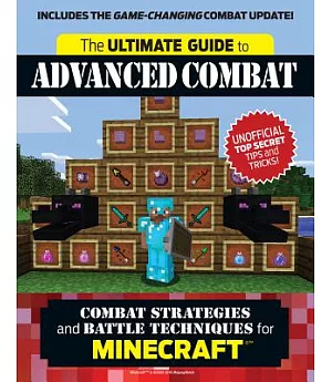 The Ultimate Guide to Advanced Combat: Combat Strategies and Battle Techniques for Minecraft