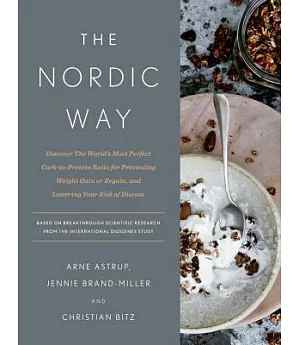 The Nordic Way: Discover the World’s Most Perfect Carb-to-Protein Ratio for Preventing Weight Gain or Regain, and Lowering Your