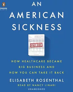 An American Sickness: How Healthcare Became Big Business and How You Can Take It Back