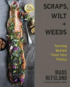 Scraps, Wilt + Weeds: Turning Wasted Food into Plenty