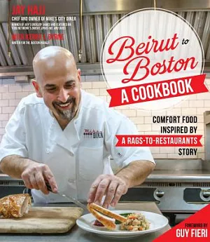 Beirut to Boston: A Cookbook: Comfort Food Inspired by a Rags-to-Restaurants Story