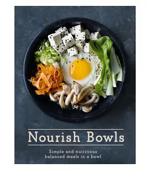Nourish Bowls: Simple and Nutritious Balanced Meals in a Bowl