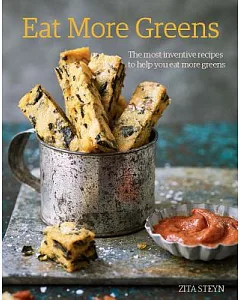 Eat More Greens: The Most Inventive Recipes to Help You Eat More Greens