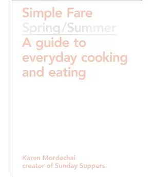 Simple Fare: Spring / Summer: A Guide to Everyday Cooking and Eating