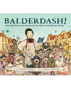 Balderdash!: John Newbery and the Boisterous Birth of Children’s Books