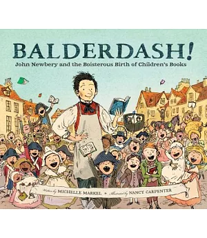 Balderdash!: John Newbery and the Boisterous Birth of Children’s Books