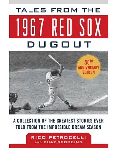 Tales from the 1967 Red Sox: A Collection of the Greatest Stories Ever Told from the Impossible Dream Season