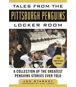 Tales from the Pittsburgh Penguins Locker Room: A Collection of the Greatest Penguins Stories Ever Told