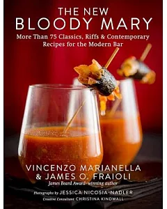 The New Bloody Mary: More Than 75 Classics, Riffs & Contemporary Recipes for the Modern Bar