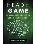 Head in the Game: The Mental Engineering of the World’s Greatest Athletes