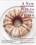 A New Way to Bake: Classic Recipes Updated With Better-for-You Ingredients from the Modern Pantry