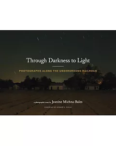 Through Darkness to Light: Photographs Along the Underground Railroad