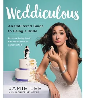 Weddiculous: An Unfiltered Guide to Being a Bride