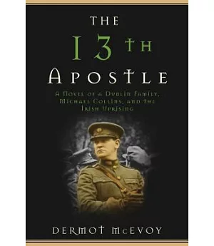 The 13th Apostle: A Novel of Michael Collins and the Irish Uprising