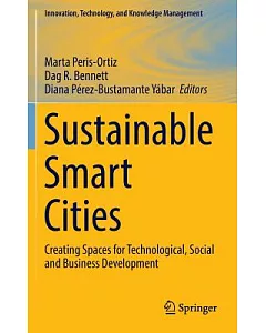 Sustainable Smart Cities: Creating Spaces for Technological, Social and Business Development