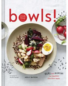 Bowls!: Recipes and Inspirations for Healthful One-Dish Meals