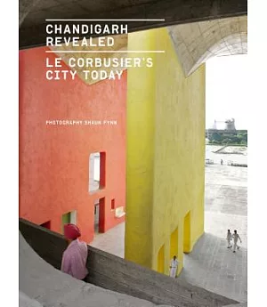 Chandigarh Revealed: Le Corbusier’s City Today
