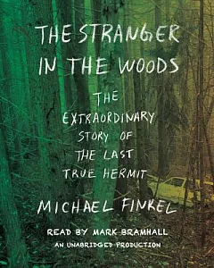 The Stranger in the Woods: The Extraordinary Story of the Last True Hermit