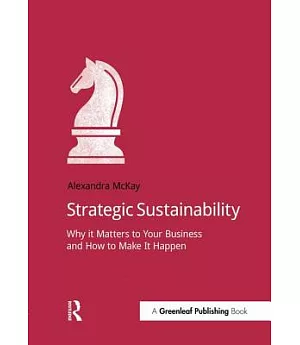 Strategic Sustainability: Why It Matters to Your Business and How to Make It Happen