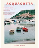 Acquacotta: Recipes and Stories from Tuscany’s Secret Silver Coast