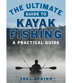 The Ultimate Guide to Kayak Fishing: A Practical Guide