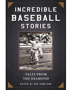 Incredible Baseball Stories: Amazing Tales from the Diamond