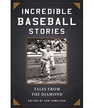 Incredible Baseball Stories: Amazing Tales from the Diamond