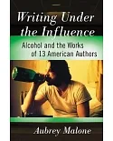Writing Under the Influence: Alcohol and the Works of 13 American Authors