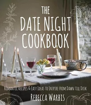 The Date Night Cookbook: Romantic Recipes & Easy Ideas to Inspire from Dawn Till Dusk