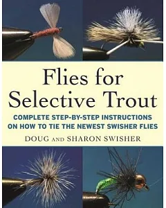 Flies for Selective Trout: Complete Step-by-Step Instructions on How to Tie the Newest swisher Flies