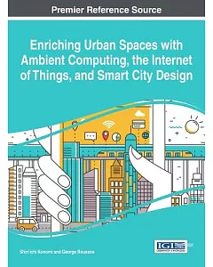 Enriching Urban Spaces With Ambient Computing, the Internet of Things, and Smart City Design