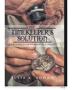 The Timekeeper’s Solution: The Weaverworld Trilogy, Book Three