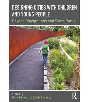 Designing Cities With Children and Young People: Beyond Playgrounds and Skate Parks