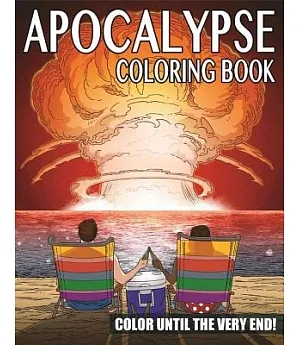 The Apocalypse Coloring Book: Color Until the Very End!