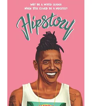 Hipstory: Why Be a World Leader When You Could Be a Hipster?
