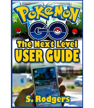 Pokemon Go: Pokemon Go the Next Level Guide