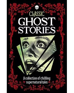 Classic Ghost Stories: A collection of chilling supernatural tales