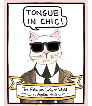 Tongue in Chic: The Fabulous Fashion World of Angelica Hicks