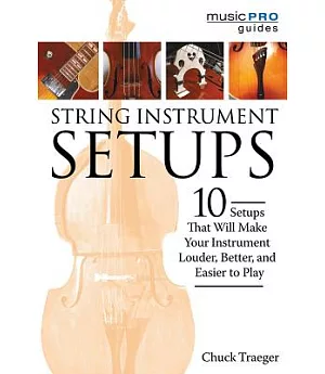 String Instrument Setups: 10 Setups That Will Make Your Instrument Louder, Better, and Easier to Play
