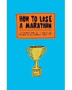 How to Lose a Marathon: A Starter’s Guide to Finishing in 26.2 Chapters