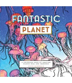 Fantastic Planet: A Coloring Book of Amazing Places Real and Imagined
