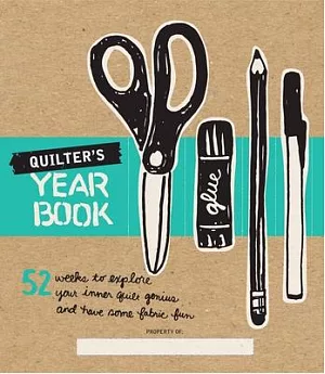 Quilter’s Yearbook: 52 Weeks to Explore Your Inner Quilt Genius and Have Some Fabric Fun