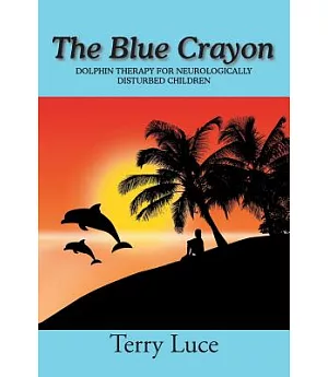 The Blue Crayon: Dolphin Therapy for Neurologically Distubed Children