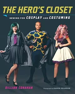 The Hero’s Closet: Sewing for Cosplay and Costuming