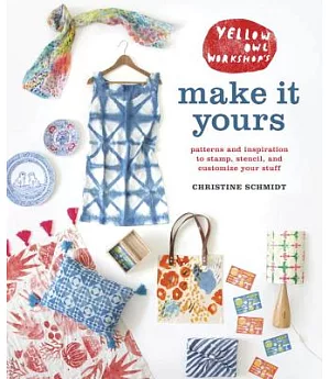 Yellow Owl Workshop’s Make It Yours: Patterns and Inspiration to Stamp, Stencil, and Customize Your Stuff